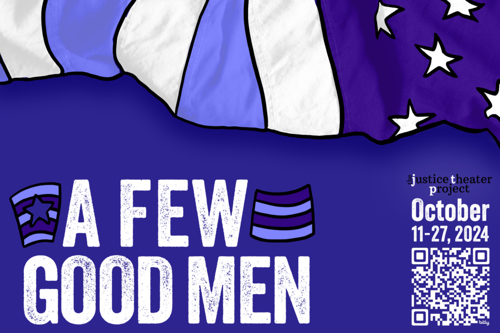 The Justice Theatre Project presents Alan Sorkin's "A Few Good Men," October 11 through 27, two thousand twenty-four at 8208 Brownleigh Drive in Raleigh, North Carolina. Call (919) 264-7089 for more information. 